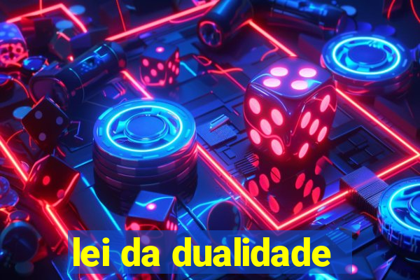 lei da dualidade